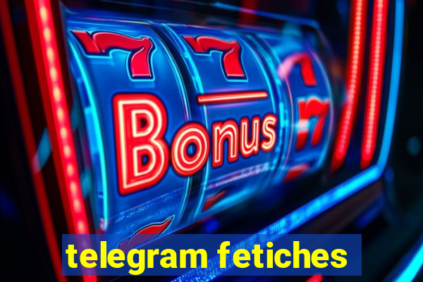 telegram fetiches